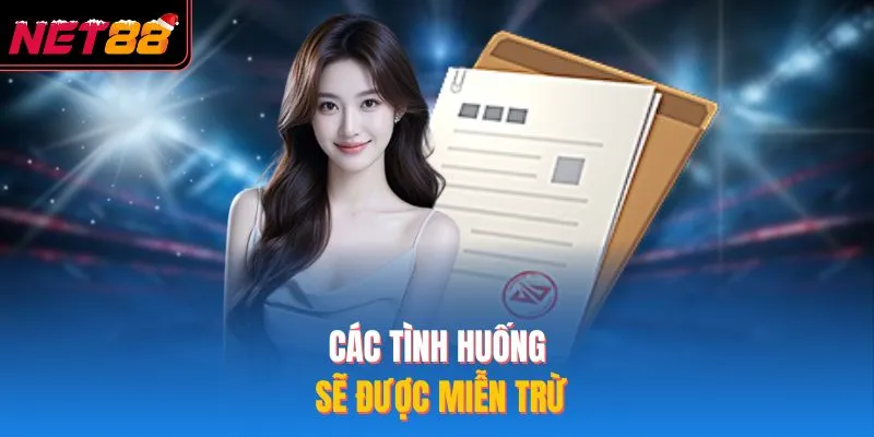 Miễn Trừ Trách Nhiệm Được Nhà Cái NET88 Ban Hành Năm 2026 Các tình huống sẽ được miễn trừ