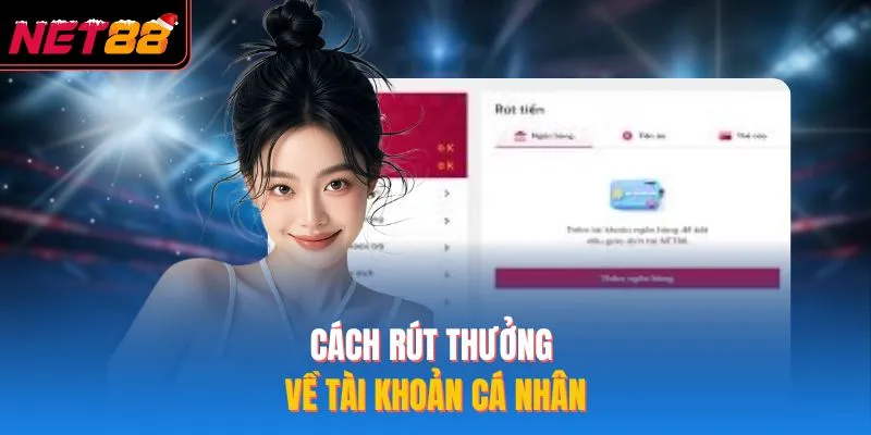Rút Tiền NET88 - 4 Bước Rút Thưởng Dành Cho Hội Viên Mới Cách rút thưởng về tài khoản cá nhân