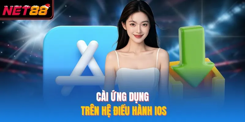 Tải App NET88 - Cách Cài Đặt Trên 2 Hệ Điều Hành Phổ Biến Cài ứng dụng trên hệ điều hành iOS