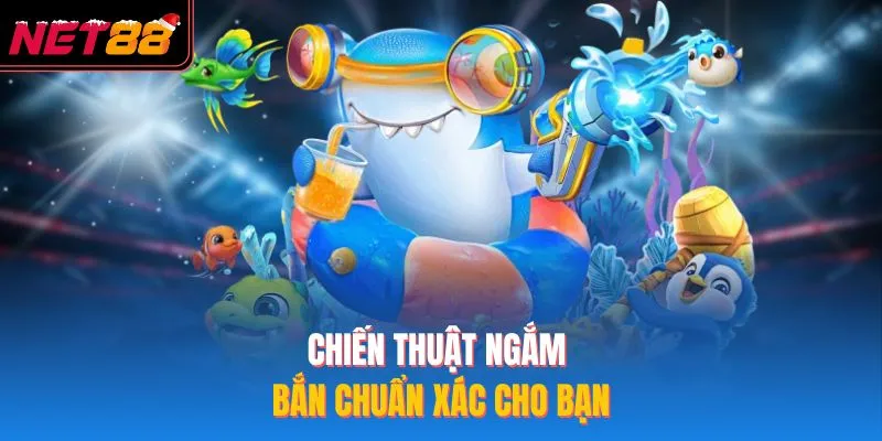 Bắn Cá Ăn Xu NET88 – Tham Gia Game Săn Mồi Cực Kỳ Đỉnh Cao Chiến thuật ngắm bắn chuẩn xác cho bạn