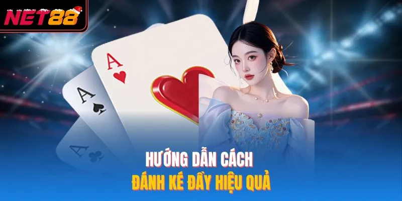 Hướng dẫn cách đánh ké đầy hiệu quả
