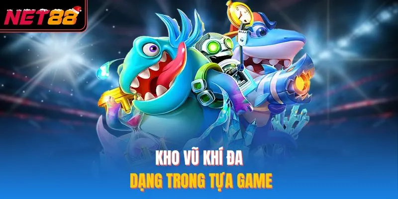 Bắn Cá Ăn Xu NET88 – Tham Gia Game Săn Mồi Cực Kỳ Đỉnh Cao Kho vũ khí đa dạng trong tựa game