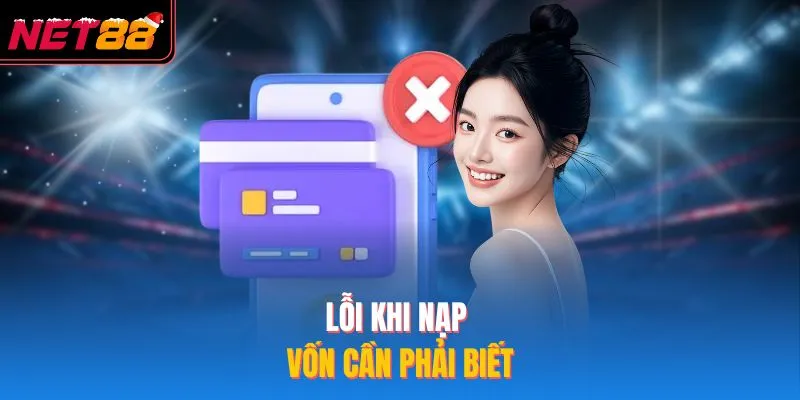Nạp Tiền NET88 - Cách Gửi Vốn Cược An Toàn Năm 2026 Lỗi khi nạp vốn cần phải biết
