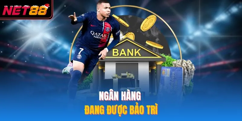 Rút Tiền NET88 - 4 Bước Rút Thưởng Dành Cho Hội Viên Mới Ngân hàng đang được bảo trì