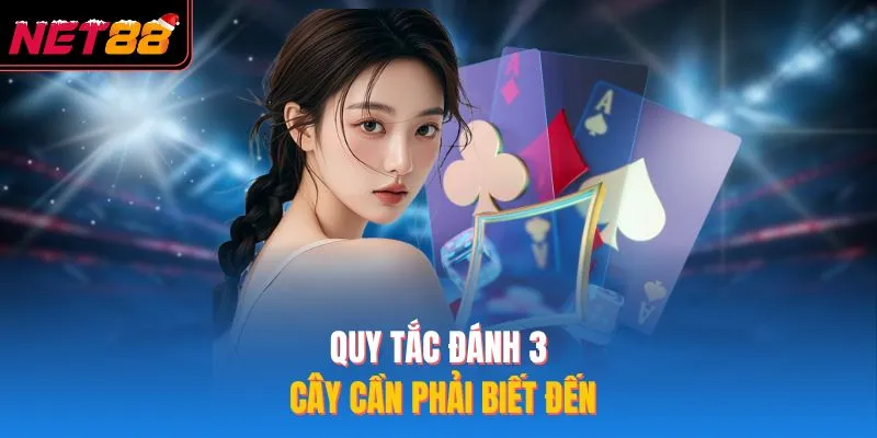 Quy tắc đánh 3 cây cần phải biết đến