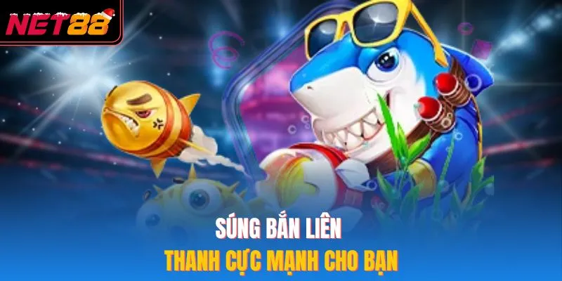 Bắn Cá Ăn Xu NET88 – Tham Gia Game Săn Mồi Cực Kỳ Đỉnh Cao Súng bắn liên thanh cực mạnh cho bạn