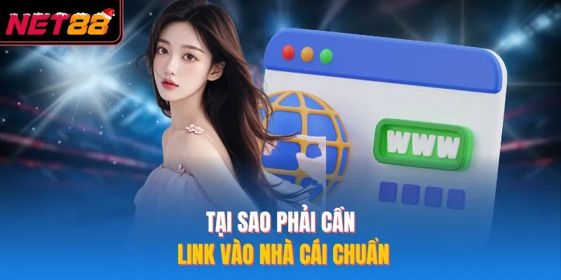 Tại sao phải cần link vào nhà cái chuẩn